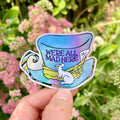 We're All Mad Here Holographic Sticker